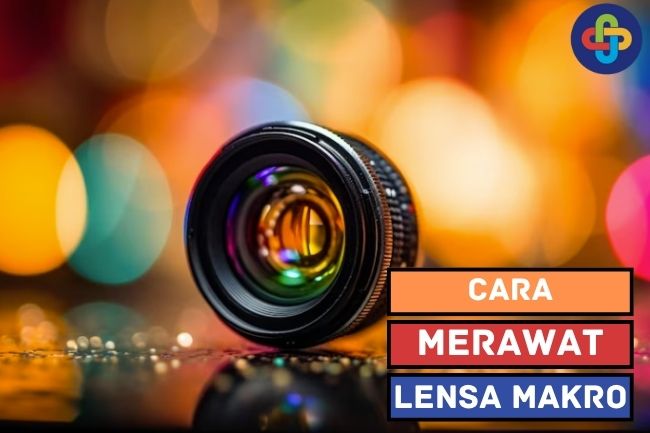 Cara Merawat Lensa Makro yang Benar